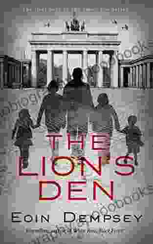 The Lion S Den: A Family Drama In Hitler S Berlin In The 1930 S (The Lion S Den 1)