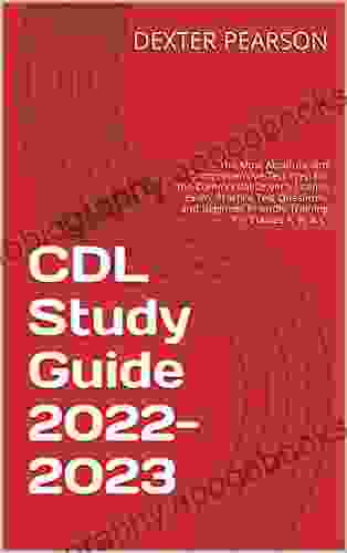 CDL Study Guide 2024: The Most Absolute And Comprehensive Test Prep For The Commercial Driver S License Exam Practice Test Questions And Beginner Friendly Training For Classes A B C