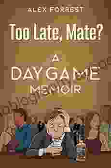 Too Late Mate?: Dating Advice For Men A Daygame Memoir