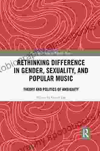 Rethinking Difference In Gender Sexuality And Popular Music: Theory And Politics Of Ambiguity (Routledge Studies In Popular Music)