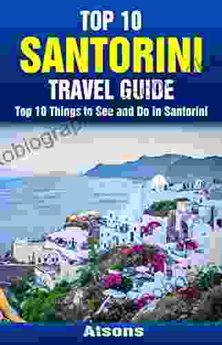 Top 10 Things To See And Do In Santorini Top 10 Santorini Travel Guide (Europe Travel 35)