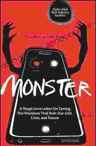 Monster: A Tough Love Letter On Taming the Machines that Rule our Jobs Lives and Future