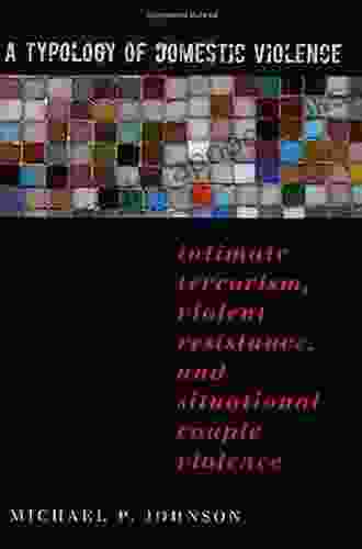 A Typology of Domestic Violence: Intimate Terrorism Violent Resistance and Situational Couple Violence (New England Gender Crime Law)