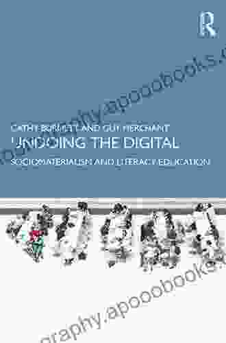 Undoing the Digital: Sociomaterialism and Literacy Education (Literacies)