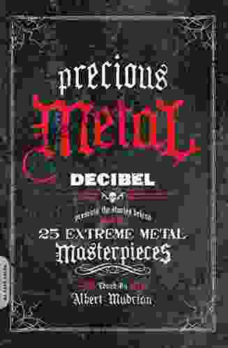 Precious Metal: Decibel Presents The Stories Behind 25 Extreme Metal Masterpieces