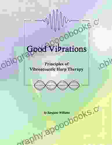 Good Vibrations Principles Of Vibroacoustic Harp Therapy