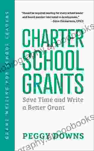 Charter School Grants: Save Time And Write A Better Grant (Grant Writing For School Leaders 2)