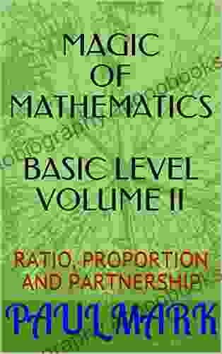 MAGIC OF MATHEMATICS BASIC LEVEL VOLUME II: Ratio Proportion And Partnership