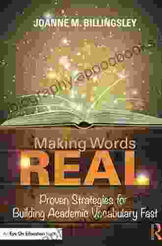 Making Words REAL: Proven Strategies For Building Academic Vocabulary Fast