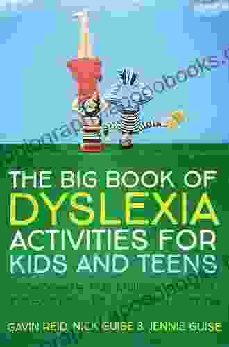 The Big Of Dyslexia Activities For Kids And Teens: 100+ Creative Fun Multi Sensory And Inclusive Ideas For Successful Learning