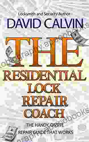 The Residential Lock Repair Coach: The Handy Onsite Repair Guide That Works (The Locksmith S Repair Coach 1)