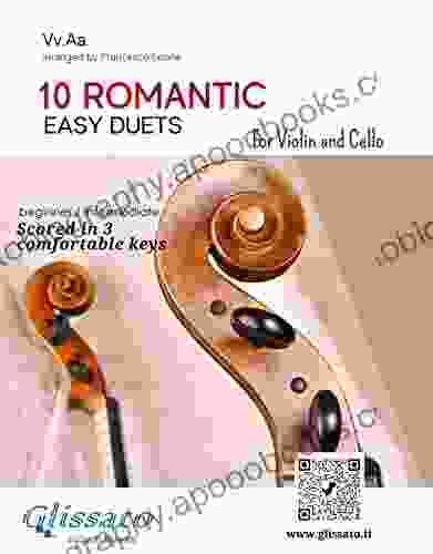 10 Romantic Easy duets for Violin and Cello: scored in 3 comfortable keys beginner/intermediate