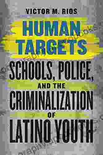 Human Targets: Schools Police and the Criminalization of Latino Youth