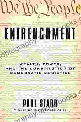 Entrenchment: Wealth Power and the Constitution of Democratic Societies