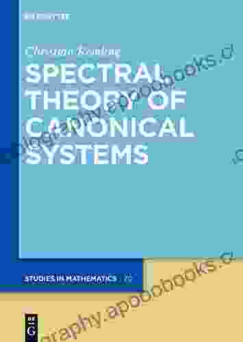 Spectral Theory of Canonical Systems (De Gruyter Studies in Mathematics 70)