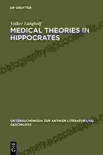 Medical Theories in Hippocrates: Early Texts and the Epidemics (Untersuchungen zur antiken Literatur und Geschichte 34)