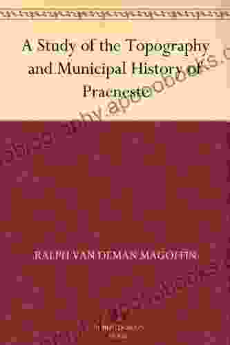 A Study Of The Topography And Municipal History Of Praeneste