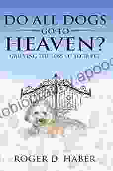 Do All Dogs Go to Heaven?: Grieving the Loss of Your Pet