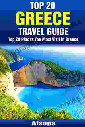 Top 20 Places To Visit In Greece Top 20 Greece Travel Guide (Includes Athens Rhodes Santorini Corfu Mykonos Zakynthos Meteora Kos More) (Europe Travel 6)