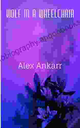 Wolf In A Wheelchair Alex Ankarr