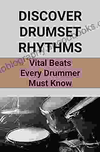 Discover Drumset Rhythms: Vital Beats Every Drummer Must Know: Guide To Play Popular Drumset Rhythms