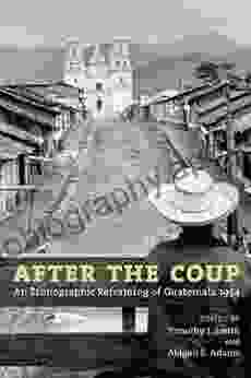 After the Coup: An Ethnographic Reframing of Guatemala 1954