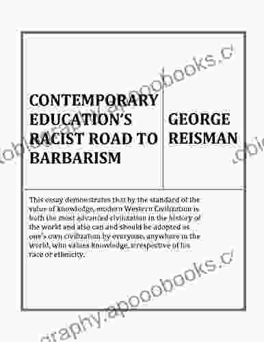 Contemporary Education S Racist Road To Barbarism: Formerly Titled Education And The Racist Road To Barbarism