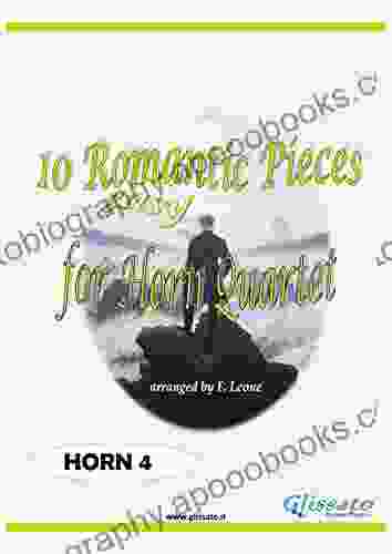 10 (Easy) Romantic Pieces For French Horn Quartet (HORN 4): For Beginners (10 Romantic Pieces French Horn Quartet 5)