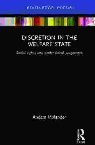 Discretion In The Welfare State: Social Rights And Professional Judgment (Routledge Advances In European Politics 129)