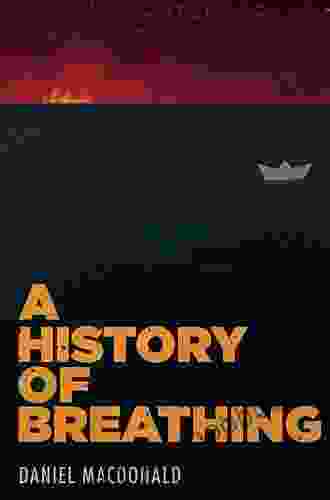 A History of Breathing Daniel Macdonald