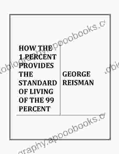 HOW THE 1 PERCENT PROVIDES THE STANDARD OF LIVING OF THE 99 PERCENT