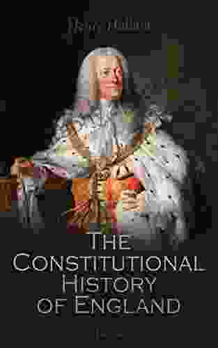 Constitutional History of England Henry VII to George II (Vol 1 3): Complete Edition