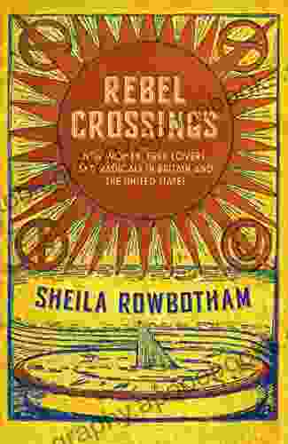 Rebel Crossings: New Women Free Lovers And Radicals In Britain And The United States