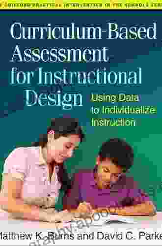 Curriculum Based Assessment for Instructional Design: Using Data to Individualize Instruction (The Guilford Practical Intervention in the Schools Series)