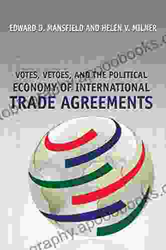 Votes Vetoes And The Political Economy Of International Trade Agreements