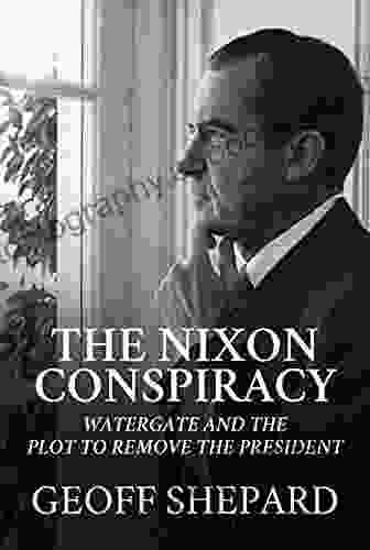 The Nixon Conspiracy: Watergate And The Plot To Remove The President